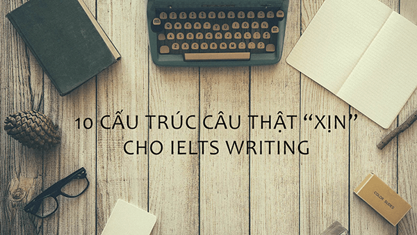 10-cau-truc-cau-that-xin-cho-ielts-writing-1