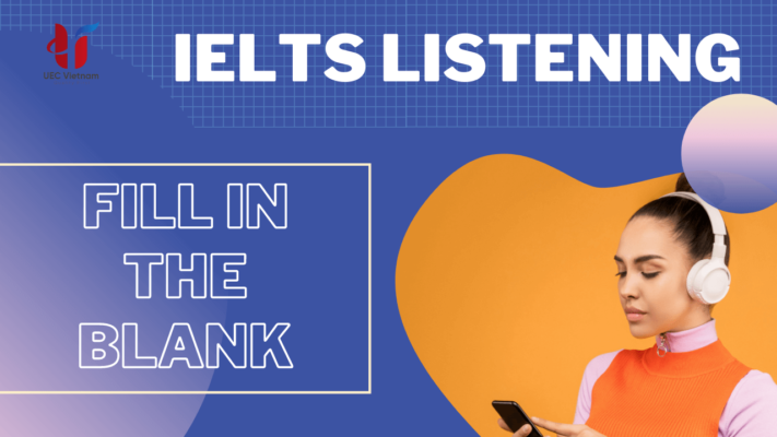 fill in the blank trong ielts listening 1 - 3 bước làm dạng bài FILL IN THE BLANK trong Listening - Học IELTS - Luyện thi IELTS ở tại Đà Nẵng