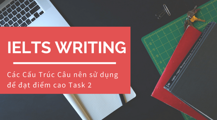 Cấu trúc ngữ pháp giúp bạn ghi điểm trong IELTS Writing task 2