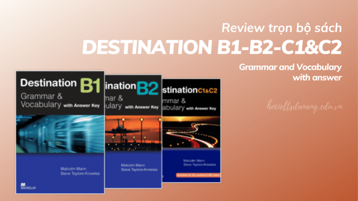 Review trọn bộ Destination B1, B2 và C1&C2 (Grammar and Vocabulary with answer)