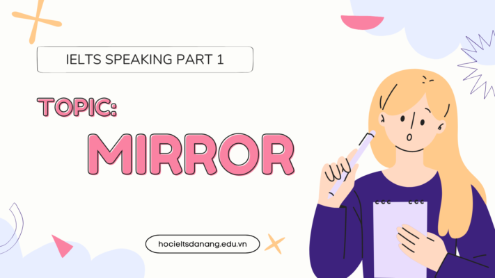 Topic Mirror | Gợi ý một số câu trả lời IELTS Speaking Part 1