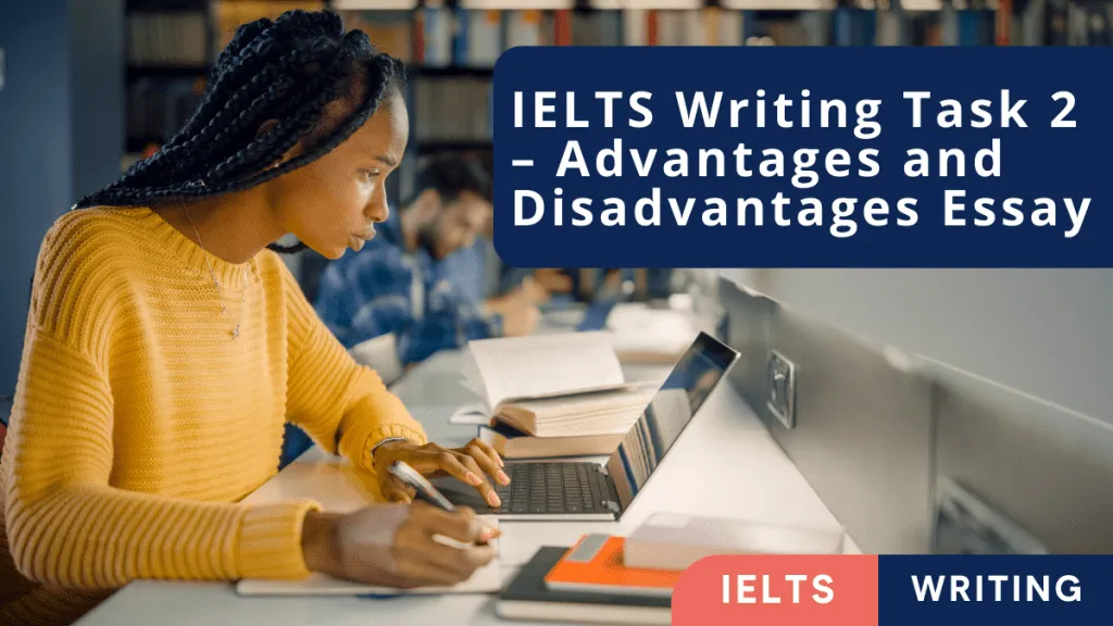 IELTS WRITING - ADVANTAGE - DISADVANTAGE – Bí Kíp Viết Bài Xuất Sắc