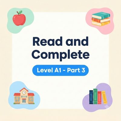 Read and Complete A1 Part 3