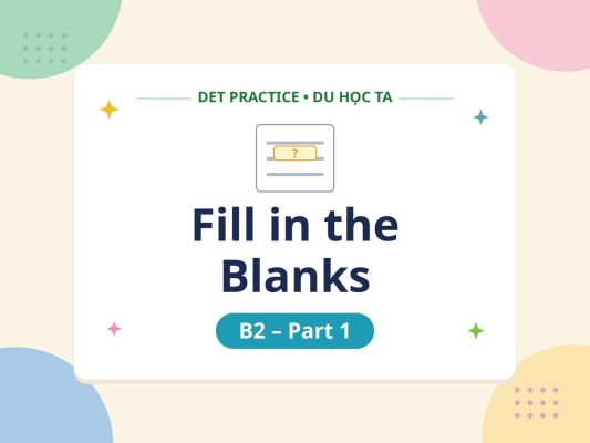 fill in the blanks b2 part1 thumbnail v4 - Luyện đề DET dạng bài Fill in the Blanks B2 Part 1 - Học IELTS - Luyện thi IELTS ở tại Đà Nẵng