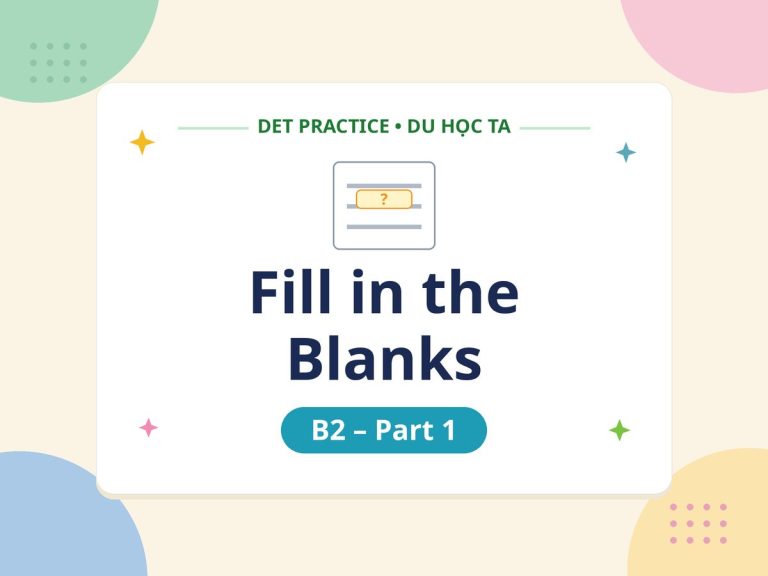 Luyện đề DET dạng bài Fill in the Blanks B2 Part 1