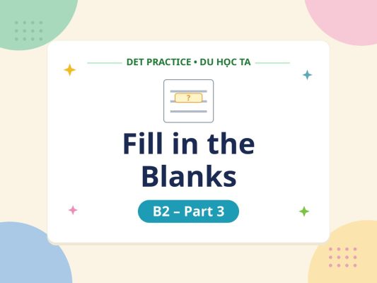 fill in the blanks b2 part3 thumbnail v4 - Luyện đề DET dạng bài Fill in the Blanks B2 Part 3 - Học IELTS - Luyện thi IELTS ở tại Đà Nẵng