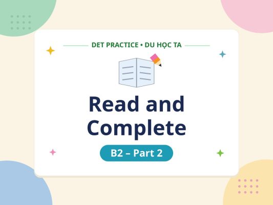 read and complete b2 part2 thumbnail v4 - Luyện đề DET dạng bài Read and Complete B2 Part 2 - Học IELTS - Luyện thi IELTS ở tại Đà Nẵng